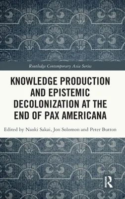 Wissensproduktion und epistemische Dekolonisierung am Ende der Pax Americana - Knowledge Production and Epistemic Decolonization at the End of Pax Americana