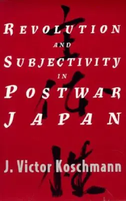 Revolution und Subjektivität im Japan der Nachkriegszeit - Revolution and Subjectivity in Postwar Japan