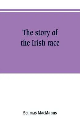 Die Geschichte der irischen Ethnie: eine populäre Geschichte Irlands - The story of the Irish race: a popular history of Ireland