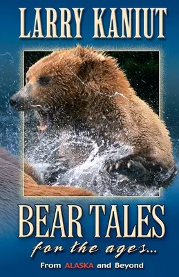 Bärengeschichten für die Ewigkeit: Aus Alaska und darüber hinaus - Bear Tales for the Ages: From Alaska and Beyond