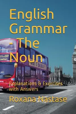 Englische Grammatik - Das Substantiv: Erklärungen & Übungen mit Schlüssel - English Grammar - The Noun: Explanations & Exercises with Key