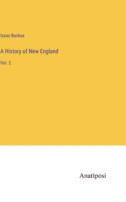 Eine Geschichte Neuenglands: Bd. 2 - A History of New England: Vol. 2