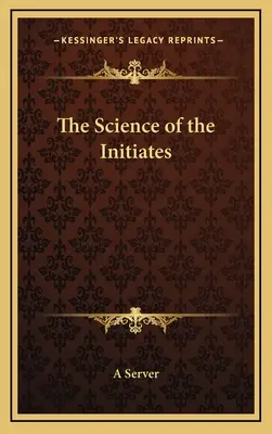 Die Wissenschaft der Eingeweihten - The Science of the Initiates