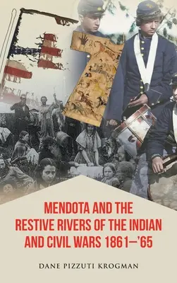 Mendota und die widerstandsfähigen Flüsse der Indianer- und Bürgerkriege 1861-'65 - Mendota and the Restive Rivers of the Indian and Civil Wars 1861-'65