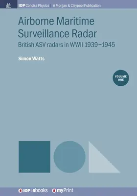 Luftgestütztes Seeüberwachungsradar, Band 1: Britische ASV-Radargeräte im Zweiten Weltkrieg 1939-1945 - Airborne Maritime Surveillance Radar, Volume 1: British ASV radars in WWII 1939-1945