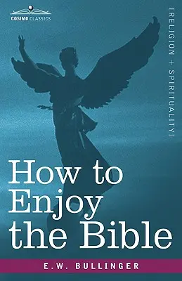 Wie man die Bibel genießen kann: Oder, das Wort und die Worte, wie man sie studiert - How to Enjoy the Bible: Or, the Word, and the Words, How to Study Them