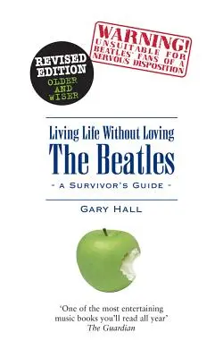 Das Leben leben, ohne die Beatles zu lieben: Ein Leitfaden für Überlebende - Living Life Without Loving the Beatles: A Survivor's Guide