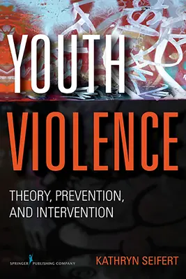Jugendgewalt: Theorie, Prävention und Intervention - Youth Violence: Theory, Prevention, and Intervention