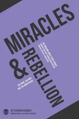 Wunder und Rebellion: Das Gute, das Böse und das Gleichgültige - Persönlicher Studienführer - Miracles & Rebellion: The good, the bad, and the indifferent - Personal Study Guide