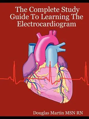 Der vollständige Studienführer zum Erlernen des Elektrokardiogramms - The Complete Study Guide to Learning the Electrocardiogram
