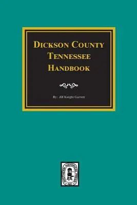 Dickson County, Tennessee Handbuch. - Dickson County, Tennessee Handbook.