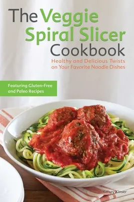 Das Veggie-Spiralschneider-Kochbuch: Gesunde und köstliche Abwandlungen Ihrer Lieblingsnudelgerichte - The Veggie Spiral Slicer Cookbook: Healthy and Delicious Twists on Your Favorite Noodle Dishes