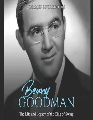 Benny Goodman: Das Leben und Vermächtnis des King of Swing - Benny Goodman: The Life and Legacy of the King of Swing