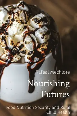 Nourishing Futures: Ernährungssicherheit und Kindergesundheit im ländlichen Raum - Nourishing Futures: Food Nutrition Security and Rural Child Health