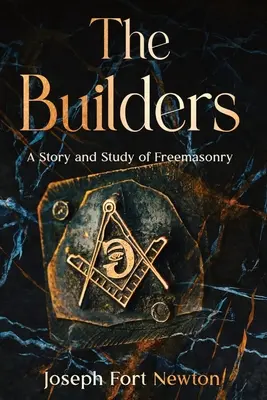 Die Baumeister: Eine Geschichte und Studie der Freimaurerei - The Builders: A Story and Study of Freemasonry