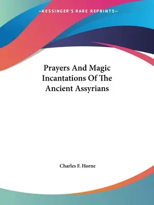 Gebete und magische Beschwörungen der antiken Assyrer - Prayers And Magic Incantations Of The Ancient Assyrians