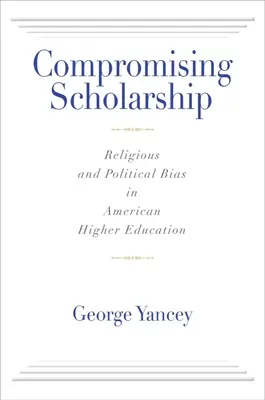 Kompromissbereitschaft in der Wissenschaft: Religiöse und politische Voreingenommenheit in der amerikanischen Hochschulbildung - Compromising Scholarship: Religious and Political Bias in American Higher Education