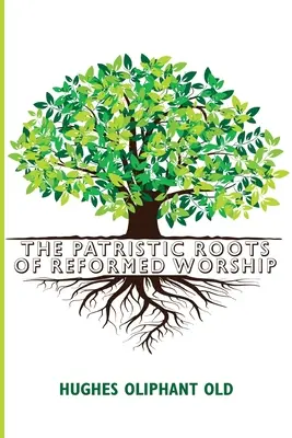 Die patristischen Wurzeln des reformierten Gottesdienstes - The Patristic Roots of Reformed Worship