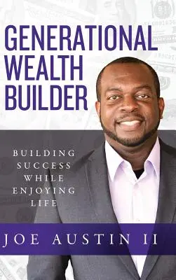 Generational Wealth Builder: Erfolg aufbauen und dabei das Leben genießen - Generational Wealth Builder: Building Success While Enjoying Life