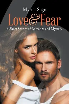 Liebe und Angst: 6 Kurzgeschichten voller Romantik und Geheimnisse - Love and Fear: 6 short stories of romance & mystery