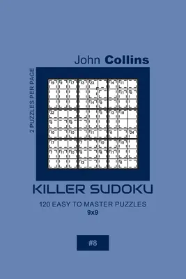 Killer Sudoku - 120 leicht zu meisternde Rätsel 9x9 - 8 - Killer Sudoku - 120 Easy To Master Puzzles 9x9 - 8