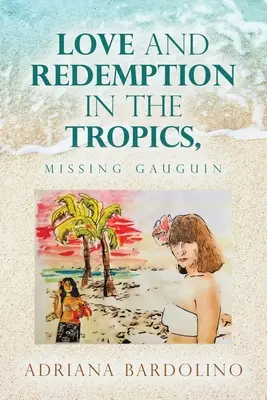Liebe und Erlösung in den Tropen,: Der verschwundene Gauguin - Love and Redemption in the Tropics,: Missing Gauguin