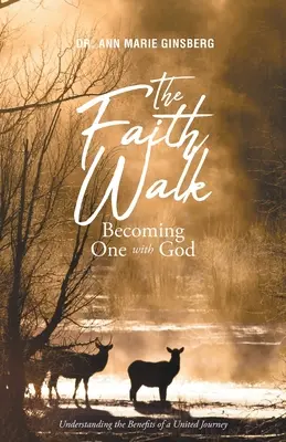 Der Weg des Glaubens: Eins werden mit Gott: Den Nutzen einer gemeinsamen Reise verstehen - The Faith Walk: Becoming One With God: Understanding the Benefits of a United Journey