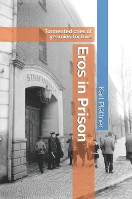 Eros im Gefängnis: Gequälte Schreie der Sehnsucht nach Liebe - Eros in Prison: Tormented cries of yearning for love