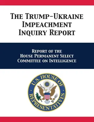 Der Bericht über die Untersuchung der Anklage gegen Trump und die Ukraine: Bericht des House Permanent Select Committee on Intelligence - The Trump-Ukraine Impeachment Inquiry Report: Report of the House Permanent Select Committee on Intelligence