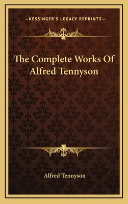 Das Gesamtwerk von Alfred Tennyson - The Complete Works Of Alfred Tennyson