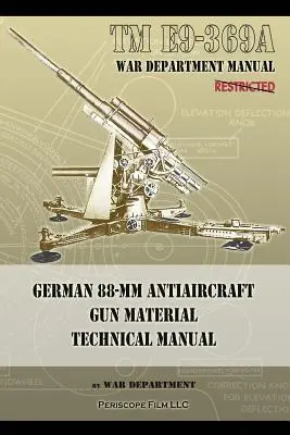 TM E9-369A Deutsches 88-mm-Flugabwehrgeschütz: Technisches Handbuch - TM E9-369A German 88-mm Antiaircraft Gun Material Technical Manual