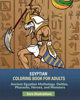 Ägyptisches Malbuch für Erwachsene: Altägyptische Mythologie. Gottheiten, Pharaonen, Helden und Ungeheuer - Egyptian Coloring Book for Adults: Ancient Egyptian Mythology. Deities, Pharaohs, Heroes, and Monsters