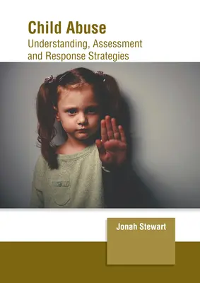 Kindesmissbrauch: Verständnis, Bewertung und Reaktionsstrategien - Child Abuse: Understanding, Assessment and Response Strategies