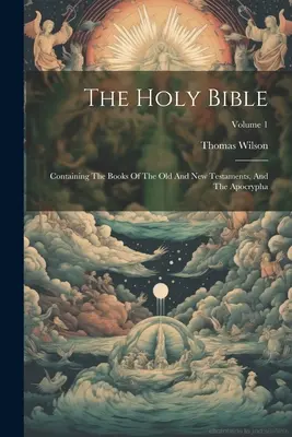 Die Heilige Bibel: Die Bücher des Alten und Neuen Testaments und die Apokryphen; Band 1 - The Holy Bible: Containing The Books Of The Old And New Testaments, And The Apocrypha; Volume 1