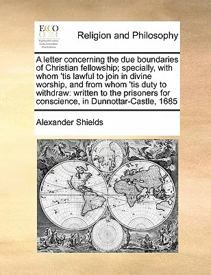 Ein Brief über die gebührenden Grenzen der christlichen Gemeinschaft, besonders darüber, mit wem es erlaubt ist, am Gottesdienst teilzunehmen, und von wem es Pflicht ist, sich zu trennen - A Letter Concerning the Due Boundaries of Christian Fellowship; Specially, with Whom 'tis Lawful to Join in Divine Worship, and from Whom 'tis Duty to