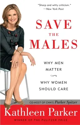 Rettet die Männer: Warum Männer wichtig sind Warum Frauen sich kümmern sollten - Save the Males: Why Men Matter Why Women Should Care