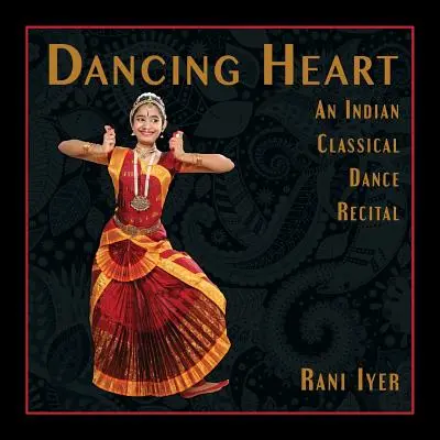 Das tanzende Herz: Ein klassisches indisches Tanzkonzert - Dancing Heart: An Indian Classical Dance Recital