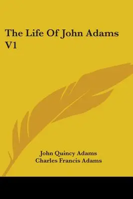 Das Leben von John Adams V1 - The Life Of John Adams V1