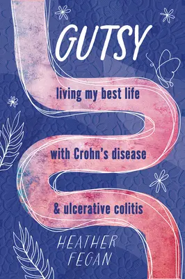 Mutig: Mein bestes Leben mit Morbus Crohn und Colitis ulcerosa - Gutsy: Living My Best Life with with Crohn's Disease & Ulcerative Colitis