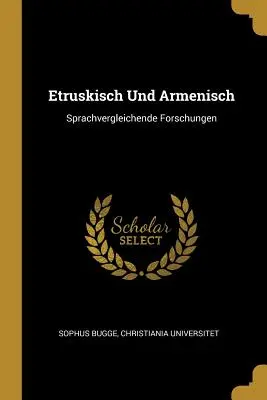 Etruskisch und Armenisch: Sprachvergleichende Forschungen - Etruskisch Und Armenisch: Sprachvergleichende Forschungen