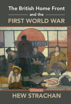 Die britische Heimatfront und der Erste Weltkrieg - The British Home Front and the First World War