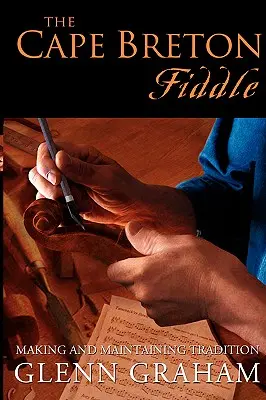 Die Cape Breton Fiddle: Herstellung und Aufrechterhaltung von Traditionen - The Cape Breton Fiddle: Making and Maintaining Tradition