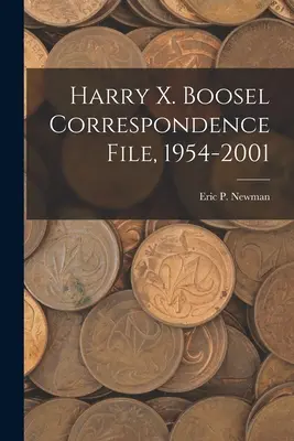 Harry X. Boosel Korrespondenzakte, 1954-2001 - Harry X. Boosel Correspondence File, 1954-2001