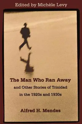 Der Mann, der weglief, und andere Geschichten aus Trinidad in den 1920er und 1930er Jahren - The Man Who Ran Away and Other Stories of Trinidad in the 1920s and 1930s