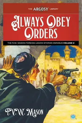 Gehorche immer den Befehlen: Der F.V.W. Mason Fremdenlegion Geschichten Omnibus, Band 2 - Always Obey Orders: The F.V.W. Mason Foreign Legion Stories Omnibus, Volume 2