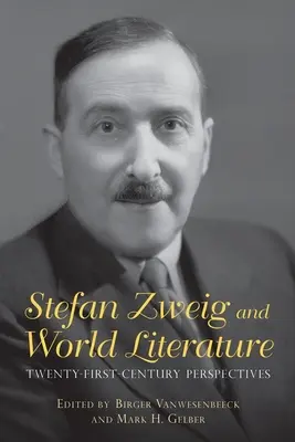 Stefan Zweig und die Weltliteratur: Perspektiven des einundzwanzigsten Jahrhunderts - Stefan Zweig and World Literature: Twenty-First-Century Perspectives
