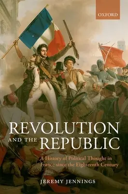 Revolution und Republik: Eine Geschichte des politischen Denkens in Frankreich seit dem achtzehnten Jahrhundert - Revolution and the Republic: A History of Political Thought in France Since the Eighteenth Century