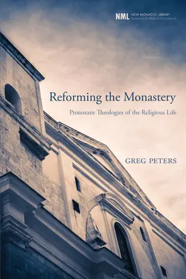 Die Reform des Klosters: Protestantische Theologien des Ordenslebens - Reforming the Monastery: Protestant Theologies of the Religious Life