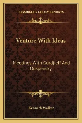 Wagnis mit Ideen: Begegnungen mit Gurdjieff und Ouspensky - Venture With Ideas: Meetings With Gurdjieff And Ouspensky