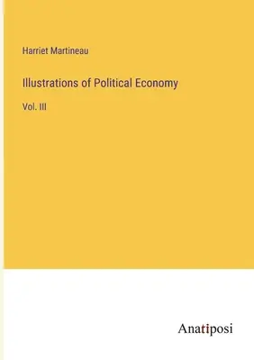 Illustrationen zur politischen Ökonomie: Bd. III - Illustrations of Political Economy: Vol. III